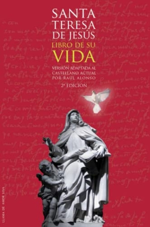 Teresa de Jesús, Santa / Raúl Alonso Lorente. Libro de su vida. Editorial Cántico, 2010.