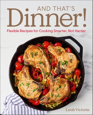 Victoria, Leah. And That's Dinner! - Flexible Recipes for Cooking Smarter, Not Harder. Dorling Kindersley Ltd., 2026.