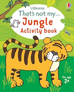 Oldham, Matthew / Rosie Dickins. That's not my... Jungle Activity Book. Usborne Publishing Ltd, 2025.