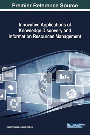 Ford, Valerie / Susan Swayze (Hrsg.). Innovative Applications of Knowledge Discovery and Information Resources Management. Information Science Reference, 2018.