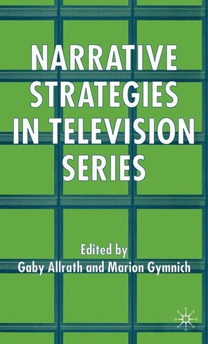 Gymnich, M. / G. Allrath. Narrative Strategies in Television Series. Palgrave Macmillan UK, 2005.