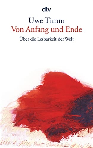 Timm, Uwe. Von Anfang und Ende - Über die Lesbarkeit der Welt. dtv Verlagsgesellschaft, 2011.