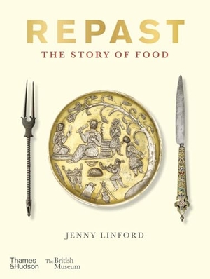 Linford, Jenny. Repast - The Story of Food. Thames & Hudson, 2025.
