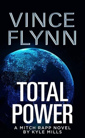 Flynn, Vince. Total Power - A Mitch Rapp Novel by Kyle Mills. Center Point, 2020.