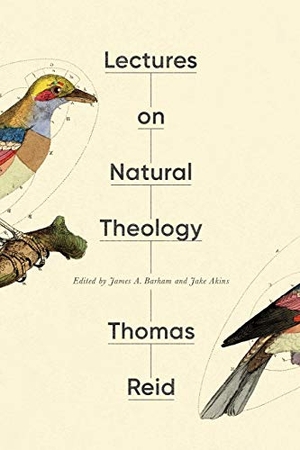 Reid, Thomas. Lectures on Natural Theology. Erasmus Press, 2020.