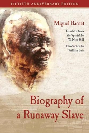 Barnet, Miguel. Biography of a Runaway Slave - Fiftieth Anniversary Edition. Northwestern University Press, 2016.