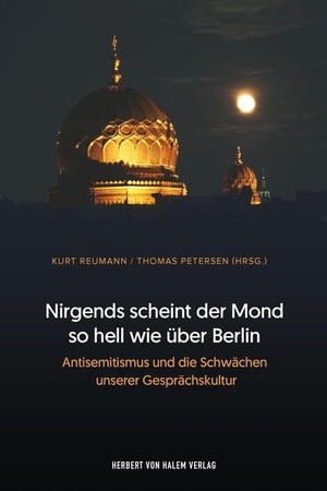 Reumann, Kurt / Thomas Petersen (Hrsg.). Nirgends scheint der Mond so hell wie über Berlin - Antisemitismus und die Schwächen unserer Gesprächskultur. Herbert von Halem Verlag, 2021.