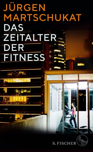 Martschukat, Jürgen. Das Zeitalter der Fitness - Wie der Körper zum Zeichen für Erfolg und Leistung wurde. FISCHER, S., 2019.