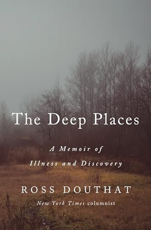 Douthat, Ross. The Deep Places - A Memoir of Illness and Discovery. Harmony/Rodale/Convergent, 2021.