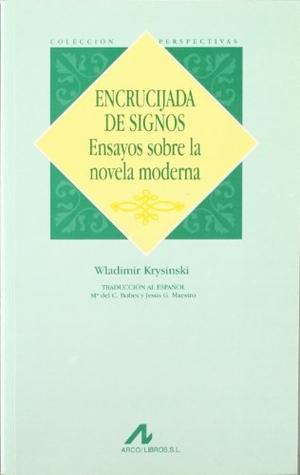 Bobes Naves, María del Carmen / Wladimir Krysinski. Encrucijada de signos : ensayos sobre la novela moderna. Arco Libros - La Muralla, S.L., 1997.