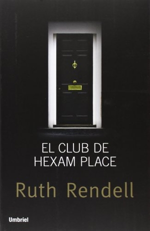 Rendell, Ruth. El Club de Hexam Place. Umbriel, 2014.