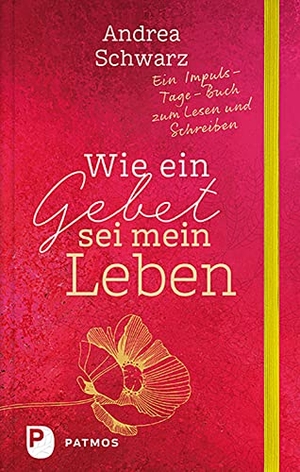 Schwarz, Andrea. Wie ein Gebet sei mein Leben - Ein Impuls-Tage-Buch zum Lesen und Schreiben. Patmos-Verlag, 2020.