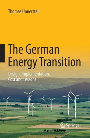 Unnerstall, Thomas. The German Energy Transition - Design, Implementation, Cost and Lessons. Springer Berlin Heidelberg, 2018.
