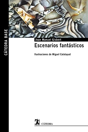 Gisbert, Joan Manuel / Ana Belén Ramos Guerrero. Escenarios fantásticos. Ediciones Cátedra, 2017.