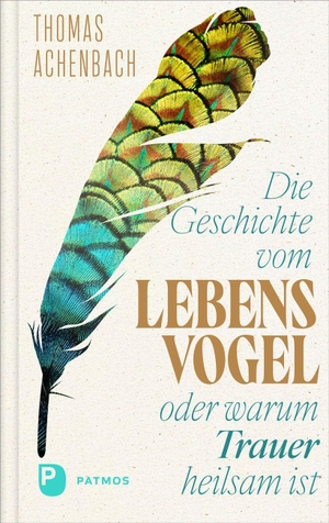 Achenbach, Thomas. Die Geschichte vom Lebensvogel oder: Warum Trauer heilsam ist. Patmos-Verlag, 2026.
