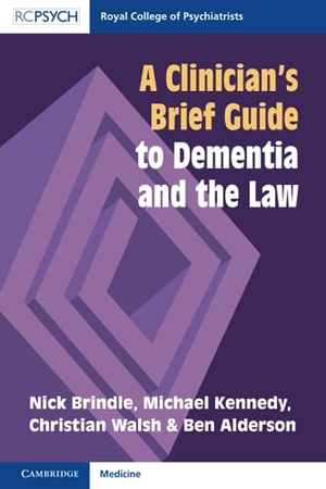 Alderson, Ben / Walsh, Christian et al. A Clinician's Brief Guide to Dementia and the Law. RCPsych/Cambridge University Press, 2023.
