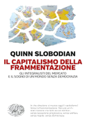 Il capitalismo della frammentazione. Gli integralisti del mercato e il sogno di un mondo senza democrazia