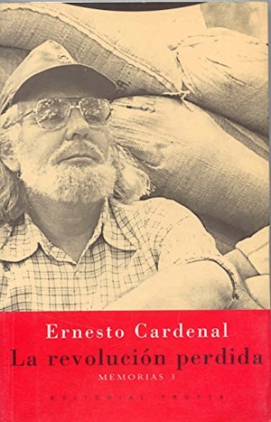 Cardenal, Ernesto. La revolución perdida : memorias 3. Editorial Trotta, S.A., 2004.