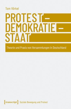 Vörkel, Tom. Protest - Demokratie - Staat - Theorie und Praxis von Versammlungen in Deutschland. Transcript Verlag, 2026.