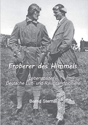 Sternal, Bernd. Eroberer des Himmels - Lebensbilder - Deutsche Luft- und Raumfahrtpioniere. Books on Demand, 2016.