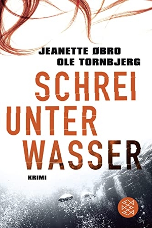 Øbro, Jeanette / Tornbjerg, Ole et al. Schrei unter Wasser. FISCHER Taschenbuch, 2012.
