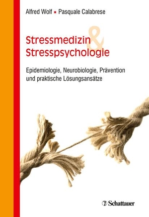 Wolf, Alfred / Pasquale Calabrese. Stressmedizin und Stresspsychologie - Epidemiologie, Neurobiologie, Prävention und praktische Lösungsansätze. SCHATTAUER, 2020.