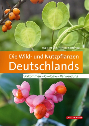 Düll, Ruprecht / Herfried Kutzelnigg. Die Wild- und Nutzpflanzen Deutschlands - Vorkommen - Ökologie - Verwendung. Quelle + Meyer, 2022.