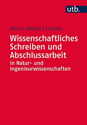 Hirsch-Weber, Andreas / Stefan Scherer. Wissenschaftliches Schreiben und Abschlussarbeit in Natur- und Ingenieurwissenschaften - Grundlagen - Praxisbeispiele - Übungen. UTB GmbH, 2016.
