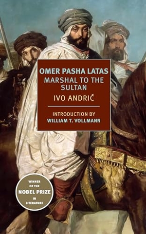 Andric, Ivo. Omer Pasha Latas - Marshal to the Sultan. New York Review Books, 2018.