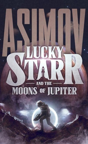 Asimov, Isaac. Lucky Starr and the Moons of Jupiter. Blackstone Publishing, 2026.