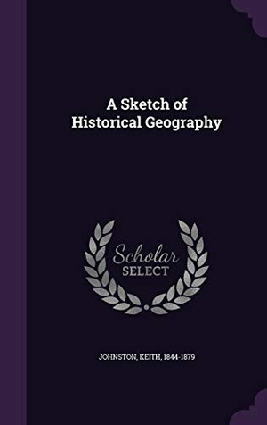 Johnston, Keith. A Sketch of Historical Geography. Touchladybirdlucky Studios, 2016.
