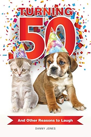 Jones, Danny. Turning 50 ... And Other Reasons to Laugh. Xulon Press, 2016.