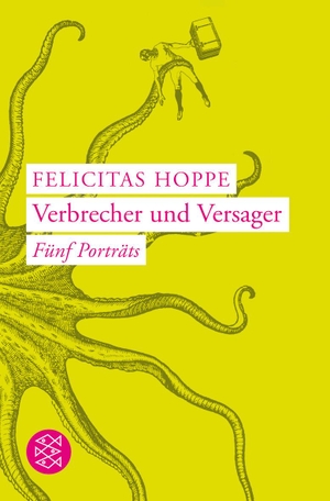 Hoppe, Felicitas. Verbrecher und Versager - Fünf Porträts. FISCHER Taschenbuch, 2006.
