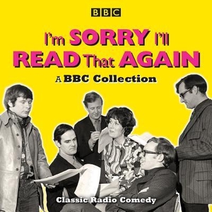 Garden, Graeme / Oddie, Bill et al. I'm Sorry, I'll Read That Again: A BBC Collection: Classic BBC Radio Comedy. BBC AUDIO, 2019.