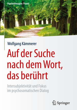 Kämmerer, Wolfgang. Auf der Suche nach dem Wort, das berührt - Intersubjektivität und Fokus im psychosomatischen Dialog. Springer Berlin Heidelberg, 2016.