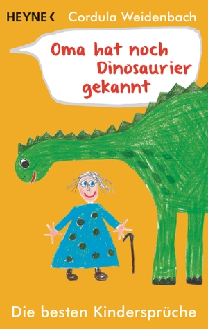 Weidenbach, Cordula. Oma hat noch Dinosaurier gekannt - Die besten Kindersprüche. Heyne Taschenbuch, 2016.
