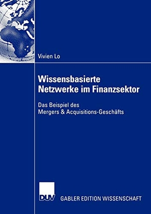 Lo, Vivien. Wissensbasierte Netzwerke im Finanzsektor - Das Beispiel des Mergers & Acquisitions-Geschäfts. Deutscher Universitätsverlag, 2003.