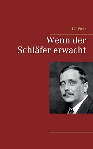 Wells, H. G.. Wenn der Schläfer erwacht. Books on Demand, 2017.