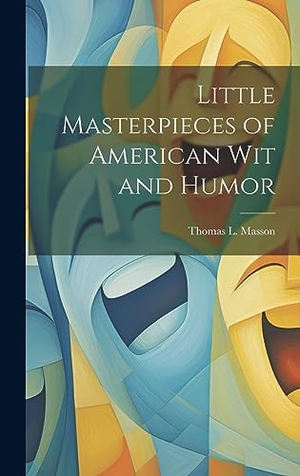 Masson, Thomas L.. Little Masterpieces of American Wit and Humor. Creative Media Partners, LLC, 2023.