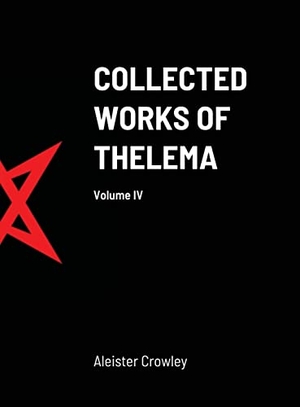 Crowley, Aleister. Collected Works of Thelema Volume IV. Lulu.com, 2021.