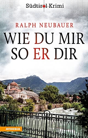 Neubauer, Ralph. Wie du mir so er dir - Südtirolkrimi Band 3. Athesia Tappeiner Verlag, 2022.