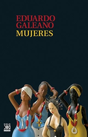 Galeano, Eduardo. Mujeres. Siglo XXI de España Editores, S.A., 2015.