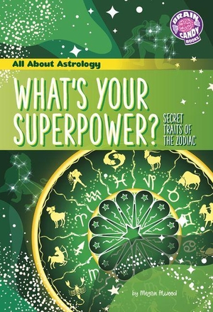 Atwood, Megan. What's Your Superpower? - Secret Traits of the Zodiac. Capstone, 2027.