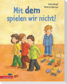 Mit dem spielen wir nicht!