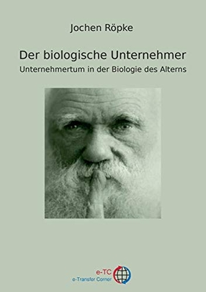 Röpke, Jochen. Der biologische Unternehmer - Unternehmertum in der Biologie der Alterns. Books on Demand, 2015.