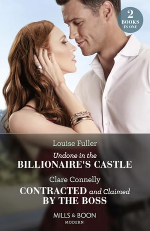 Fuller, Louise / Clare Connelly. Undone In The Billionaire's Castle / Contracted And Claimed By The Boss. HarperCollins, 2024.