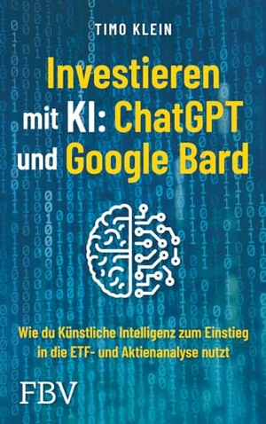 Klein, Timo. Investieren mit KI: ChatGPT und Google Bard - Wie du künstliche Intelligenz zum Einstieg in die ETF- und Aktienanalyse nutzt. Finanzbuch Verlag, 2023.