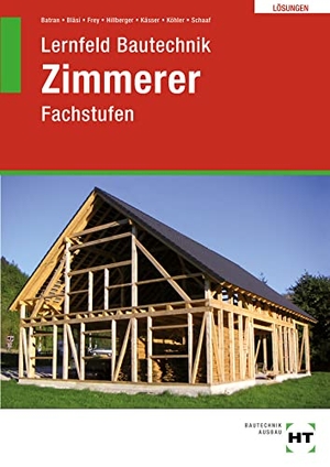 Batran, Balder / Bläsi, Herbert et al. Lösungen Lernfeld Bautechnik Zimmerer - Fachstufen. Handwerk + Technik GmbH, 2021.