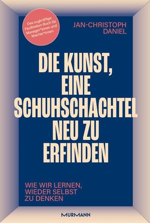 Daniel, Jan-Christoph. Die Kunst, eine Schuhschachtel neu zu erfinden. Wie wir lernen, wieder selbst zu denken.. Murmann Publishers, 2026.