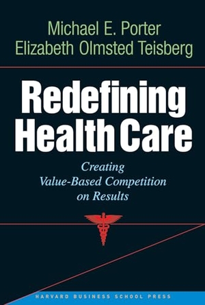 Porter, Michael E / Elizabeth Olmsted Teisberg. Redefining Health Care - Creating Value-Based Competition on Results. Harvard Business Review Press, 2006.